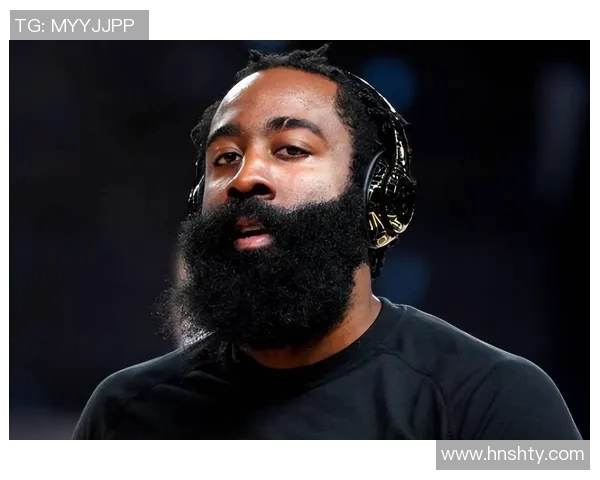 哈登状态下滑引发76人续约犹豫或将影响未来计划